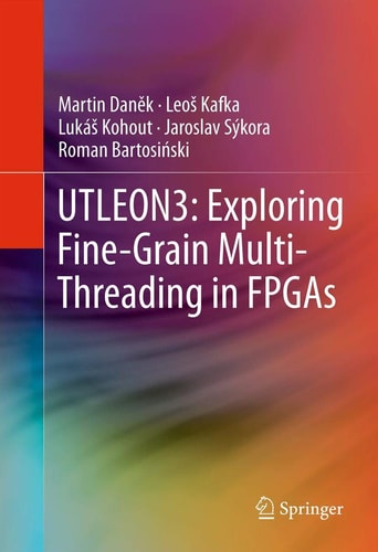 UTLEON3: Exploring Fine-Grain Multi-Threading in FPGAs — Martin Daněk