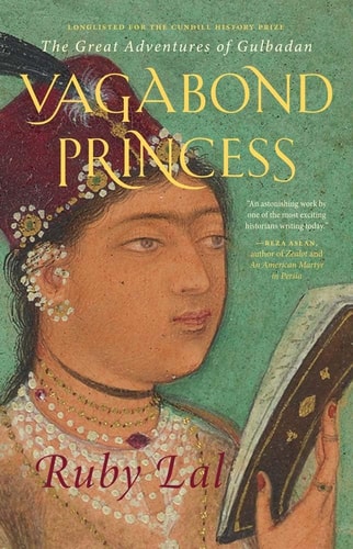 Vagabond Princess The Great Adventures of Gulbadan — Ruby Lal
