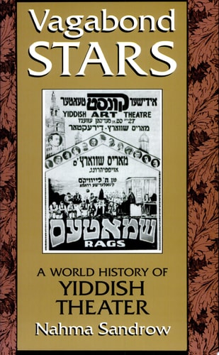 Vagabond Stars A World History of Yiddish Theater — Nahma Sandrow