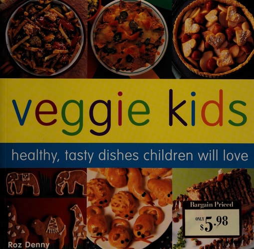 Veggie Kids Healthy, Tasty Dishes Children Will Love — Roz Denny