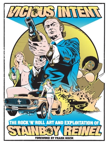 Vicious Intent: the Rock ‘n’ Roll Art and Exploitation of Stainboy Reinel — Greg Stainboy Reinel