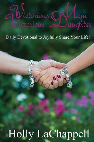 Victorious Mom Victorious Daughter — Holly Lachappell