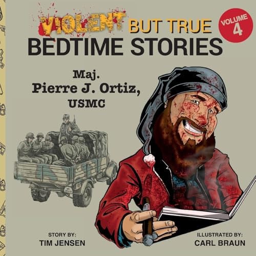 Violent But True Bedtime Stories Volume 4 – Maj. Pierre J Ortiz, USMC — Tim Jensen