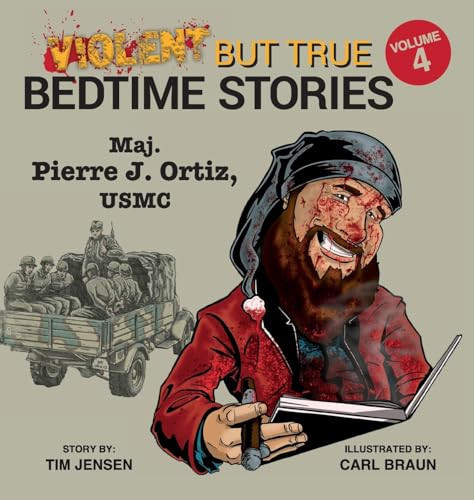 Violent But True Bedtime Stories Volume 4 – Maj. Pierre J Ortiz, USMC — Tim Jensen