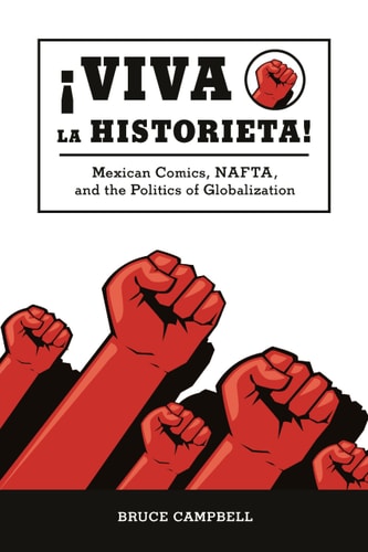 Viva la Historieta Mexican Comics, NAFTA, and the Politics of Globalization — Bruce Campbell