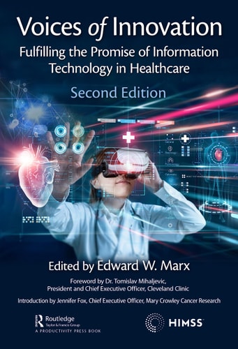 Voices of Innovation Fulfilling the Promise of Information Technology in Healthcare — Edward W. Marx