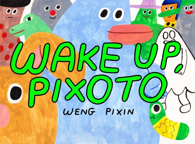 Wake Up, Pixoto! — Weng Pixin
