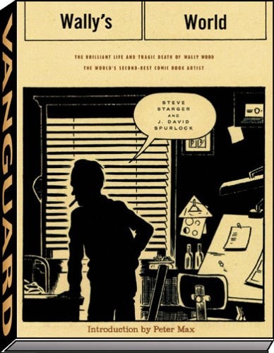 WALLYS WORLD HC: The Brilliant Life and Tragic Death of the World’s 2nd Best Comic Book Artist — Starger, Steve