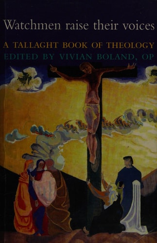 Watchmen Raise Their Voices A Tallaght Book of Theology : Essays to Mark the 150th Anniversary of the Dominican House of Studies at Tallaght, Dublin (1855-2005) — Vivian Boland