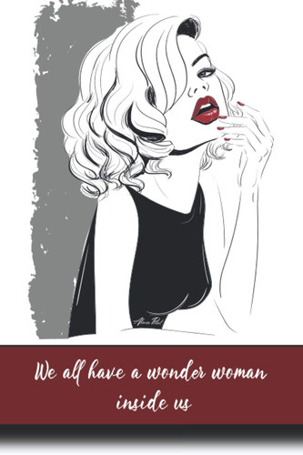 We All Have a Wonder Woman We All Have a Wonder Woman. the Clasic, Glamour, Unique, Beautifully Produced, Motivational Notebook, Journal, Diary, Female Affirmations, Be Yourself Series — Be Yourself