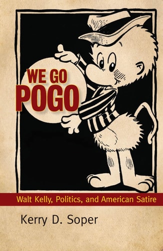 We Go Pogo Walt Kelly, Politics, and American Satire — Kerry D. Soper