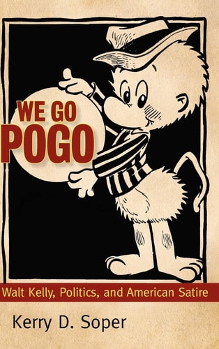 We Go Pogo Walt Kelly, Politics, and American Satire — Kerry Soper