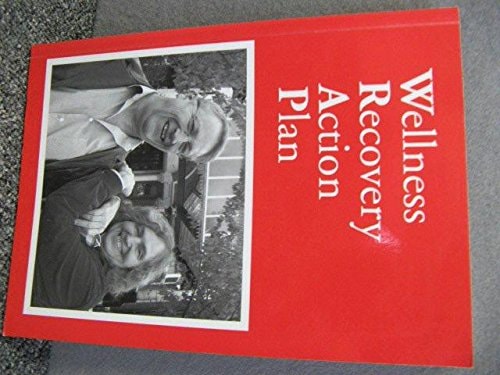 Wellness Recovery Action Plan A System for Monitoring, Reducing and Eliminating Uncomfortable Or Dangerous Physical Symptoms and Distressing Emotional Feelings Or Experiences — Mary Ellen Copeland