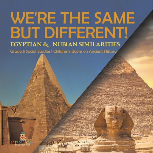 We’re the Same But Different! Egyptian & Nubian Similarities Grade 5 Social Studies Children’s Books on Ancient History — Baby