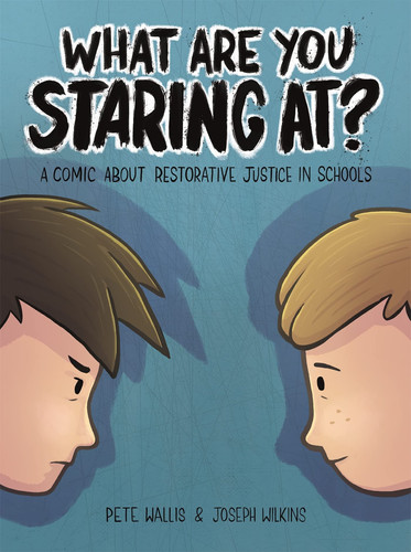 What Are You Staring At? A Comic about Restorative Justice in Schools — Pete & Thalia Wallis