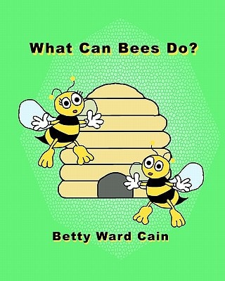 What Can Bees Do? — Betty Ward Cain