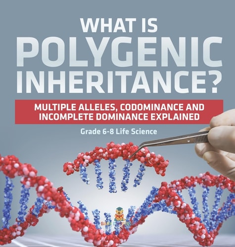 What Is Polygenic Inheritance? Multiple Alleles, Codominance and Incomplete Dominance Explained Grade 6-8 Life Science — Baby
