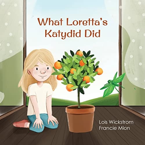 What Loretta’s Katydid Did — Lois Wickstrom