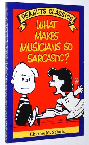 What Makes Musicians So Sarcastic? — Charles M. Schulz