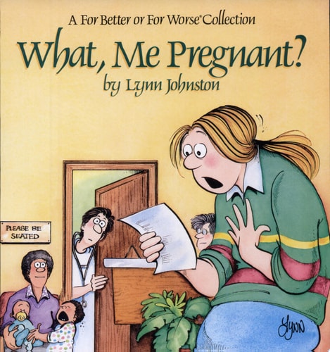 What, Me Pregnant? — Lynn Johnston
