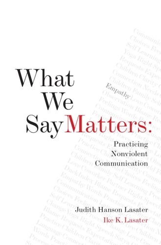 What We Say Matters Practicing Nonviolent Communication — Ike K. Lasater