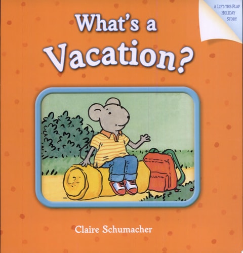 What’s a Vacation? — Harriet Ziefert
