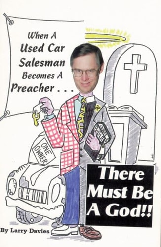 When a Used Car Salesman Becomes a Preacher… There Must Be a God!! More Stories of Encouragement & Hope — Larry Davies