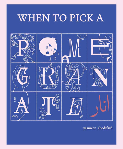 When to Pick a Pomegranate — Yasmeen Abedifard