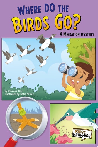 Where Do the Birds Go? A Migration Mystery — Rebecca Olien