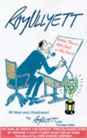 While There’s Still Lead in My Pencil His Own Story of More Than 60 Years Drawing a Wage in Fleet Street — Roy Ullyett