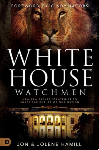 White House Watchmen New Era Prayer Strategies to Shape the Future of Our Nation — Jon Hamill