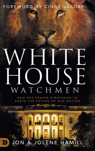 White House Watchmen New Era Prayer Strategies to Shape the Future of Our Nation — Jon Hamill
