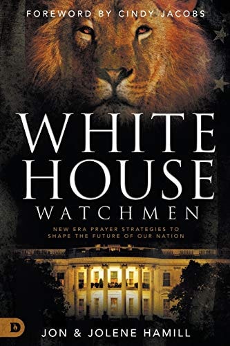 White House Watchmen New Era Prayer Strategies to Shape the Future of Our Nation — Jon Hamill