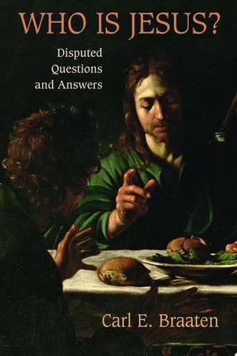 Who is Jesus? Disputed Questions and Answers — Carl E. Braaten