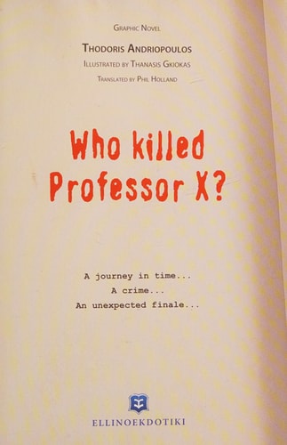Who Killed Professor X? A Journey in Time … a Crime … an Unexpected Finale — Thodoris Andriopoulos