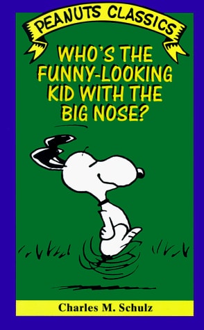 Who’s the Funny-Looking Kid with the Big Nose? — Charles Schulz