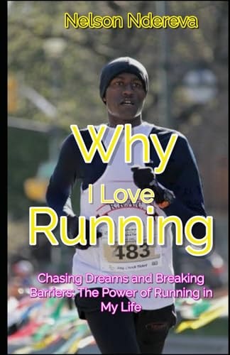 Why I Love Running Chasing Dreams and Breaking Barriers: The Power of Running in My Life — Nelson Ndereva