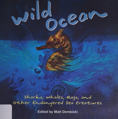 Wild Ocean Sharks, Whales, Rays, and Other Endangered Sea Creatures — Matt Dembicki