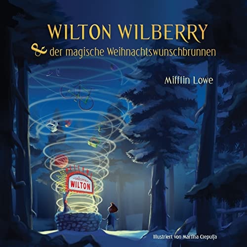 Wilton Wilberry and der Magische Weihnachtswunschbrunnen — MIFFLIN A. LOWE