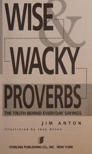 Wise & Wacky Proverbs The Truth Behind Everyday Sayings — Jim Anton