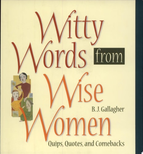 Witty Words from Wise Women Quips, Quotes, and Comebacks — Barbara J. Gallagher Hateley