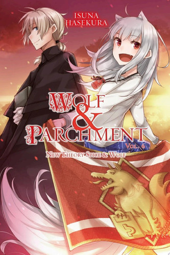 Wolf & Parchment: New Theory Spice & Wolf, Vol. 6 (light novel) — Isuna Hasekura