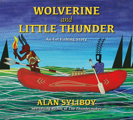 Wolverine and Little Thunder An Eel Fishing Story — Alan Syliboy