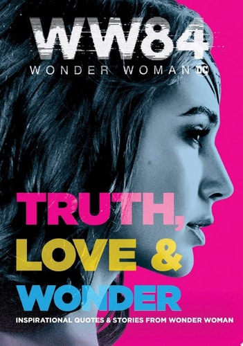Wonder Woman 1984: Truth, Love & Wonder Inspirational Quotes & Stories from Wonder Woman — Alexandra West