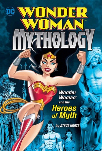 Wonder Woman and the Heroes of Myth — Steve Korte