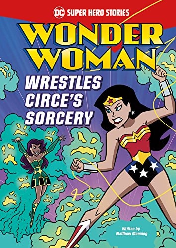 Wonder Woman Wrestles Circe’s Sorcery — Matthew K. Manning