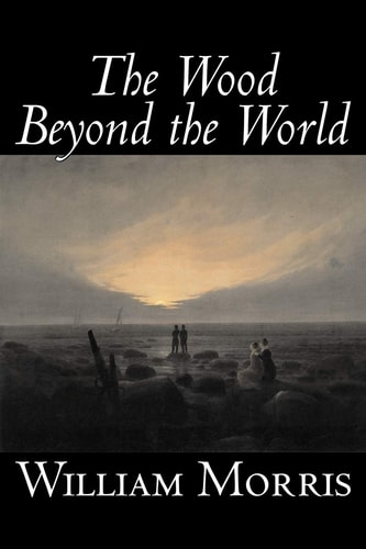 Wood Beyond the World — William Morris