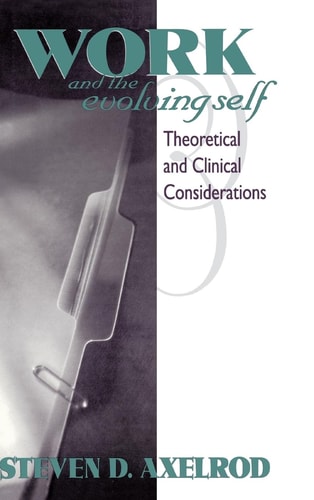 Work and the Evolving Self Theoretical and Clinical Considerations — Steven D. Axelrod