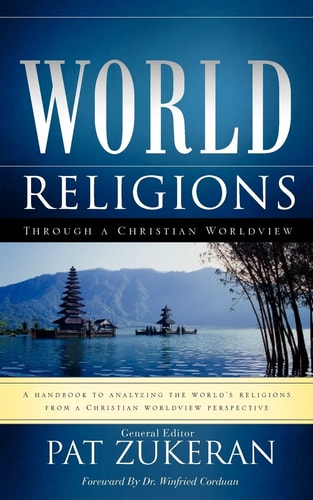 World Religions Through a Christian Worldview — Pat Zukeran