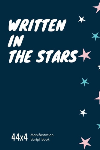 Written in the Stars 44×4 Manifestation Script Book — H. Y. W